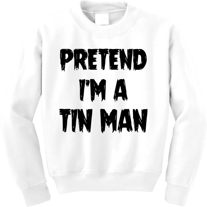 Halloween Lazy Party Costume Pretend Im A Tin Man Gift Kids Sweatshirt