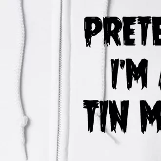 Halloween Lazy Party Costume Pretend Im A Tin Man Gift Full Zip Hoodie