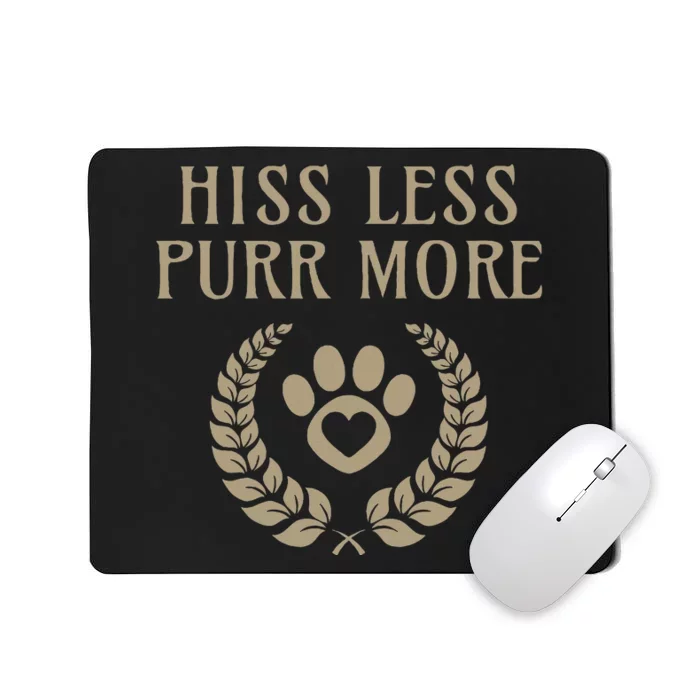 Hiss Less Purr More Positive Cat Lover And Cat Lady Design Mousepad