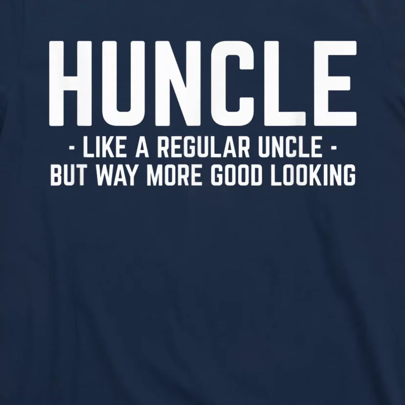 Huncle Like Regular Uncle Way More Good Looking Funny T-Shirt