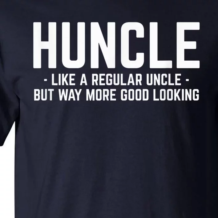 Huncle Like Regular Uncle Way More Good Looking Funny Tall T-Shirt