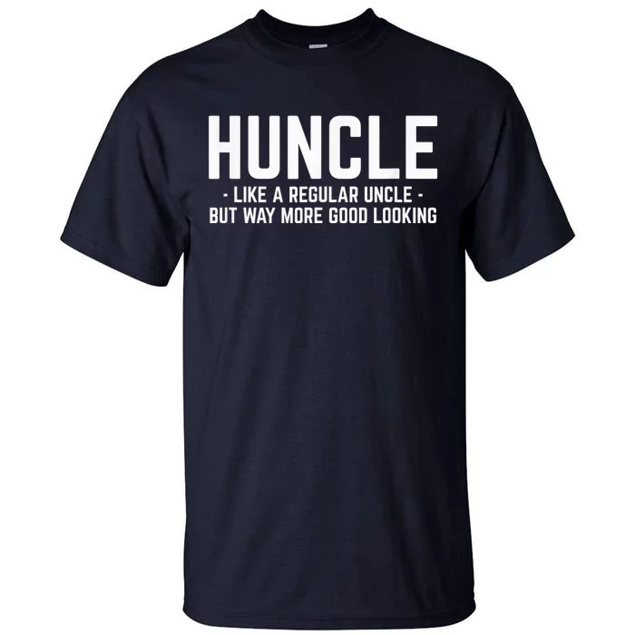 Huncle Like Regular Uncle Way More Good Looking Funny Tall T-Shirt