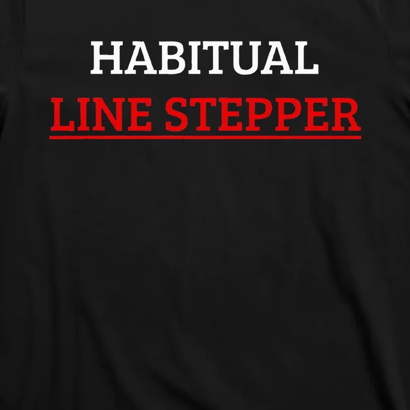 Habitual Line Stepper Funny T-Shirt