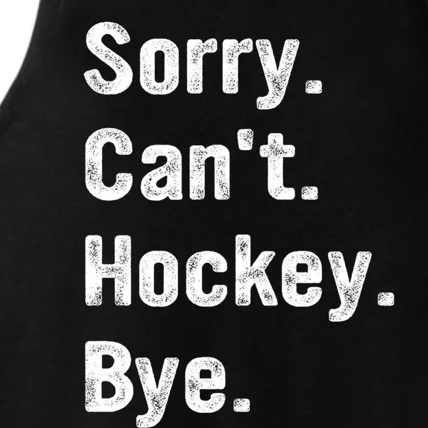 Hockey Lover Sorry CanT Hockey Bye Funny Hockey Gift Ladies Tri-Blend Wicking Tank