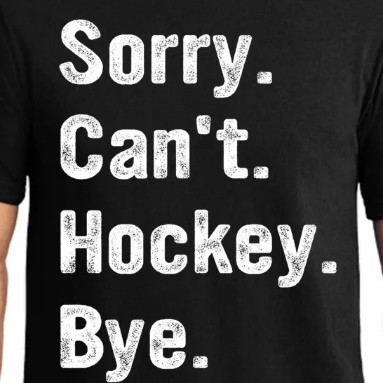 Hockey Lover Sorry CanT Hockey Bye Funny Hockey Gift Pajama Set