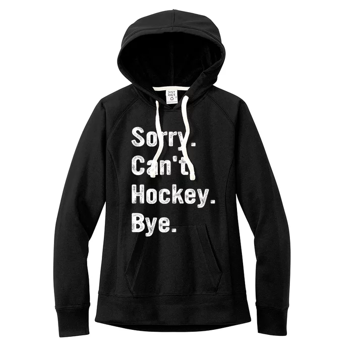 Hockey Lover Sorry CanT Hockey Bye Funny Hockey Gift Women's Fleece Hoodie