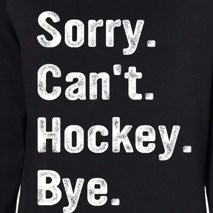 Hockey Lover Sorry CanT Hockey Bye Funny Hockey Gift Womens California Wash Sweatshirt