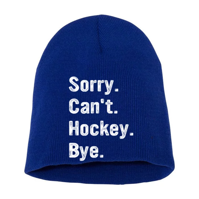 Hockey Lover Sorry CanT Hockey Bye Funny Hockey Gift Short Acrylic Beanie