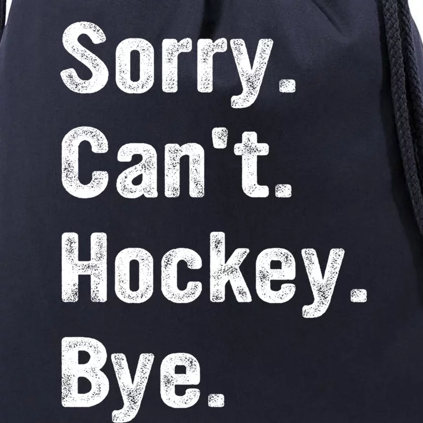 Hockey Lover Sorry CanT Hockey Bye Funny Hockey Gift Drawstring Bag