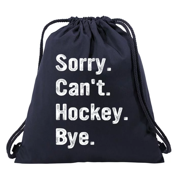 Hockey Lover Sorry CanT Hockey Bye Funny Hockey Gift Drawstring Bag