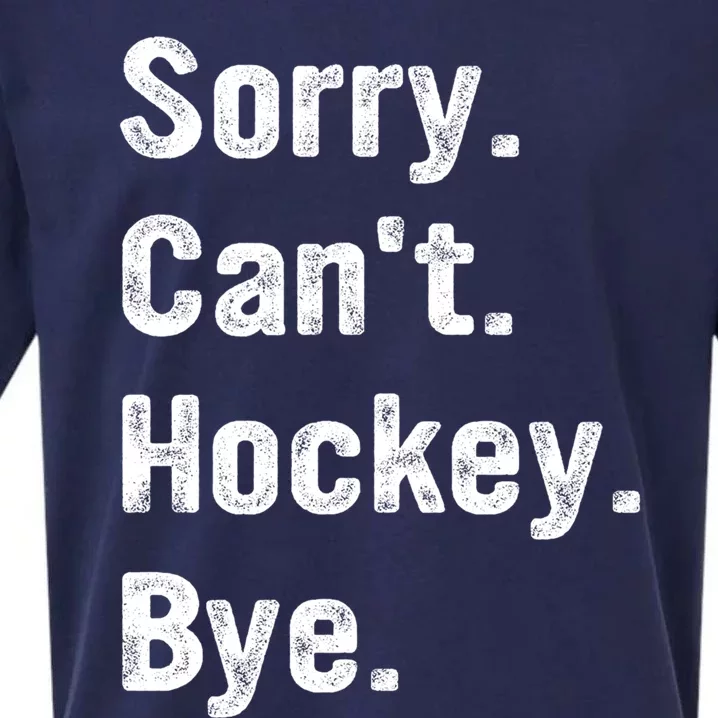 Hockey Lover Sorry CanT Hockey Bye Funny Hockey Gift Sueded Cloud Jersey T-Shirt