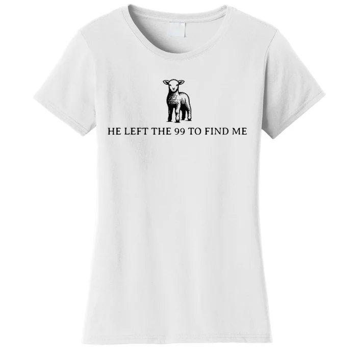 He Left The 99 To Find Me Women's T-Shirt