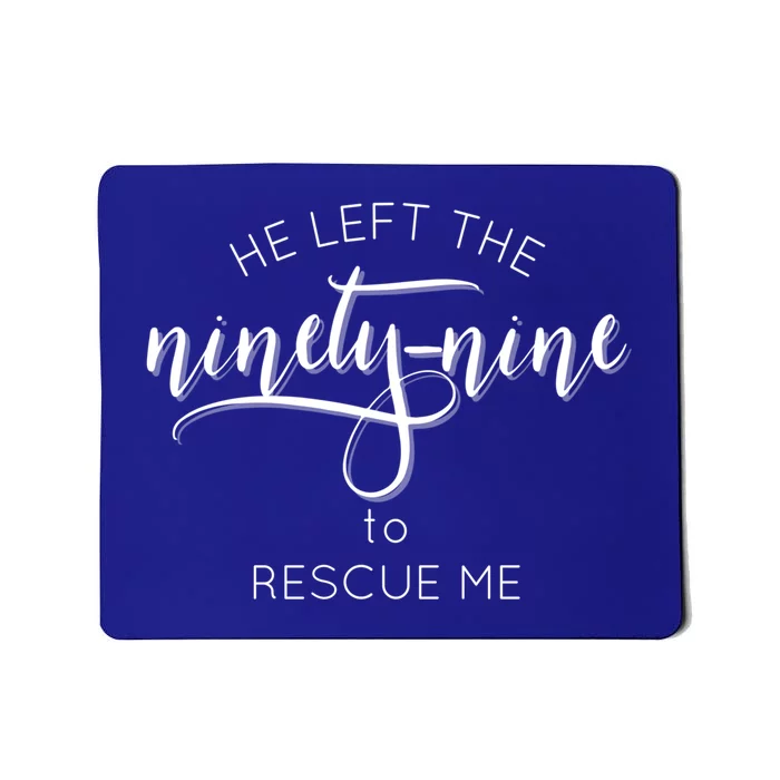 He Left The 99 To Rescue Me Great Gift Gods Love Hooded Gift Cute Gift Mousepad