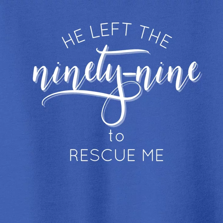 He Left The 99 To Rescue Me Great Gift Gods Love Hooded Gift Cute Gift Toddler T-Shirt