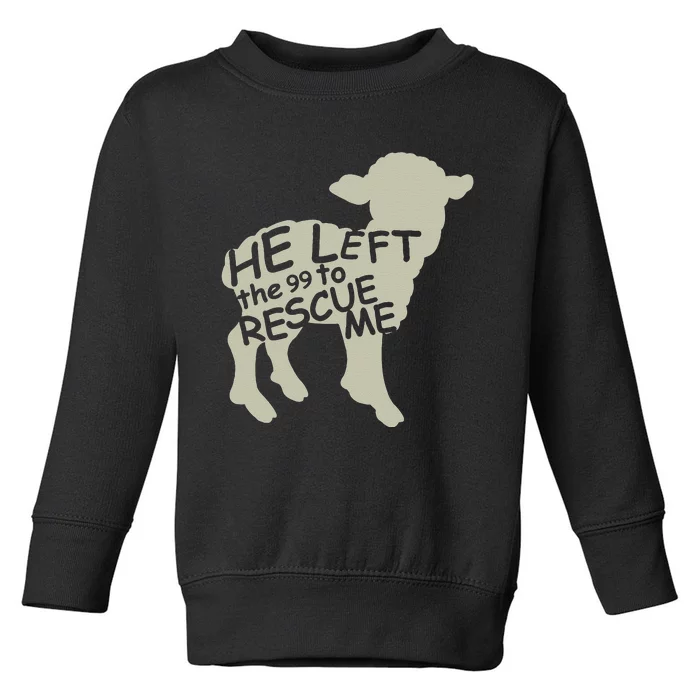 He Left the 99 to Rescue Me Gods Love Christian Believers Toddler Sweatshirt