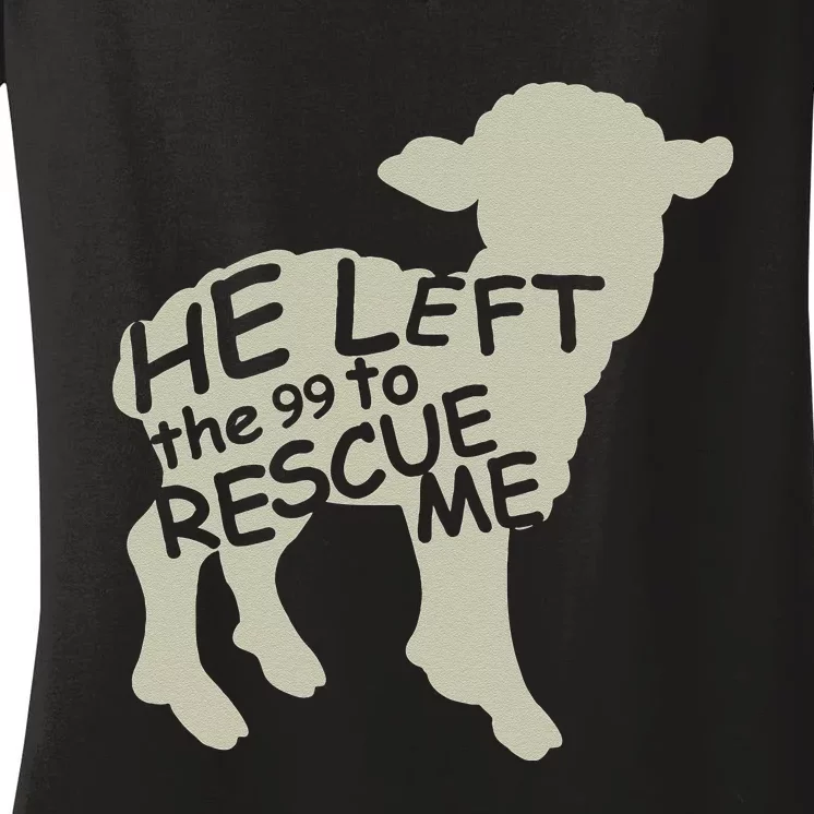 He Left the 99 to Rescue Me Gods Love Christian Believers Women's V-Neck T-Shirt