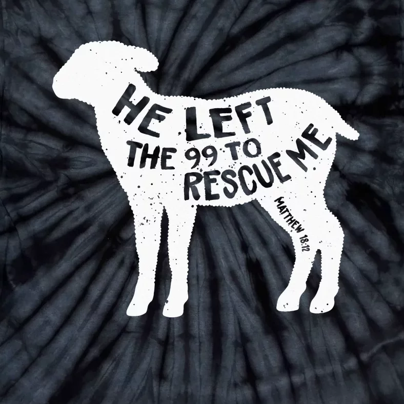 He Left The 99 To Rescue Me Matthew 1812 Lamb Christian Tie-Dye T-Shirt