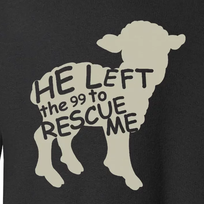 He Left The 99 To Rescue Me Religious Christian Toddler Sweatshirt