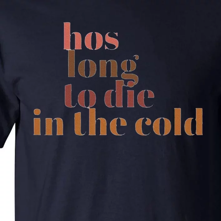 Hos Long To Die In Cold Tall T-Shirt