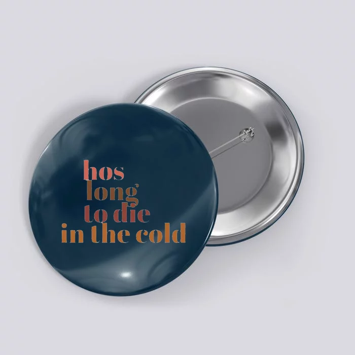 Hos Long To Die In Cold Button