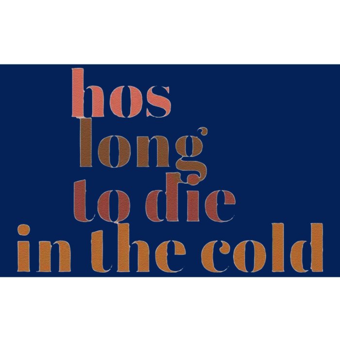 Hos Long To Die In Cold Bumper Sticker