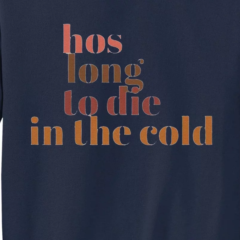 Hos Long To Die In Cold Tall Sweatshirt