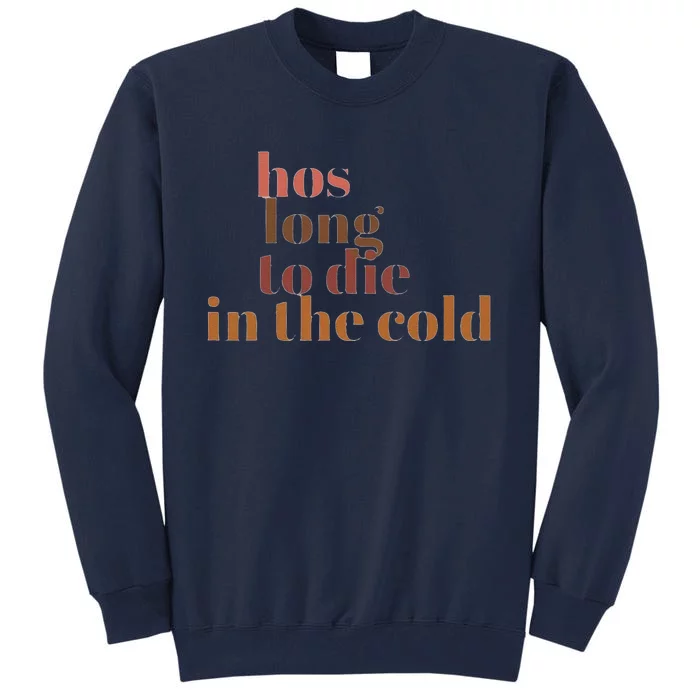 Hos Long To Die In Cold Tall Sweatshirt