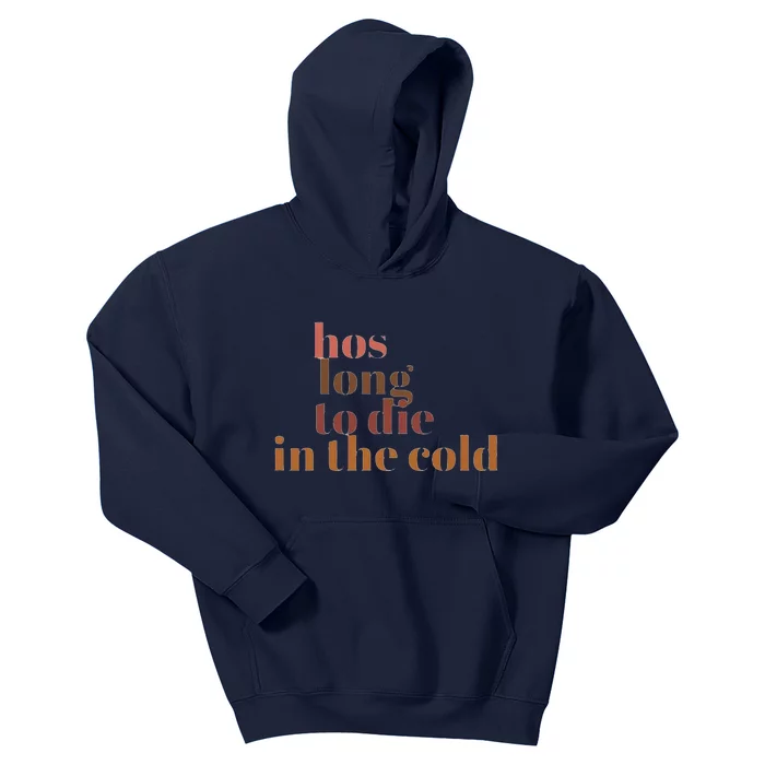 Hos Long To Die In Cold Kids Hoodie