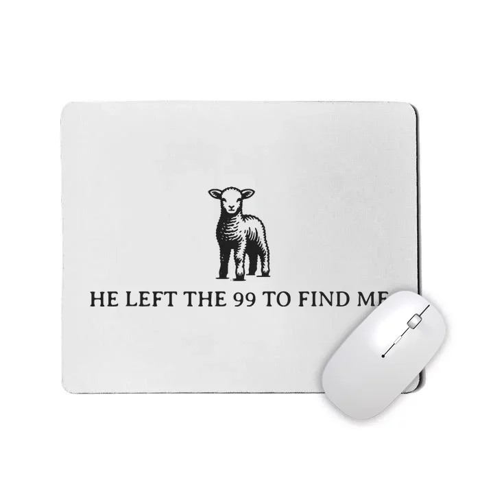 He Left The 99 To Find Me Mousepad