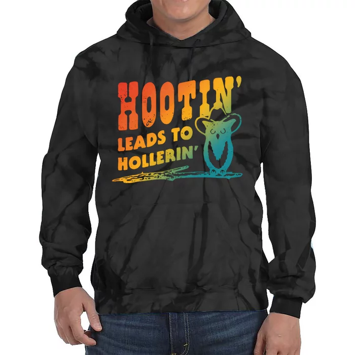 Hootin Leads To Hollerin Tie Dye Hoodie