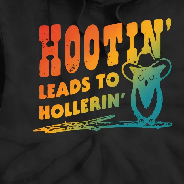 Hootin Leads To Hollerin Tie Dye Hoodie