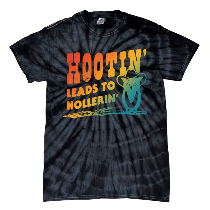 Hootin Leads To Hollerin Tie-Dye T-Shirt