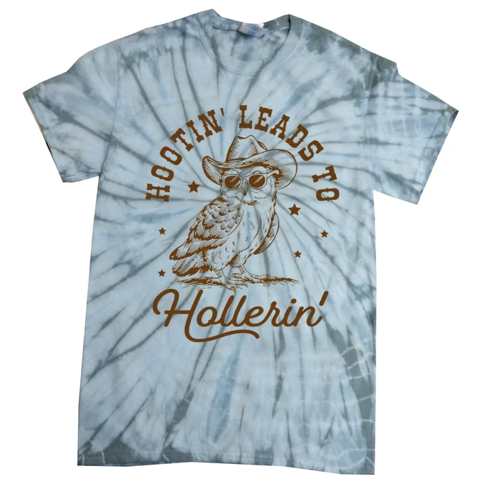 Hootin Leads To Hollerin Tie-Dye T-Shirt