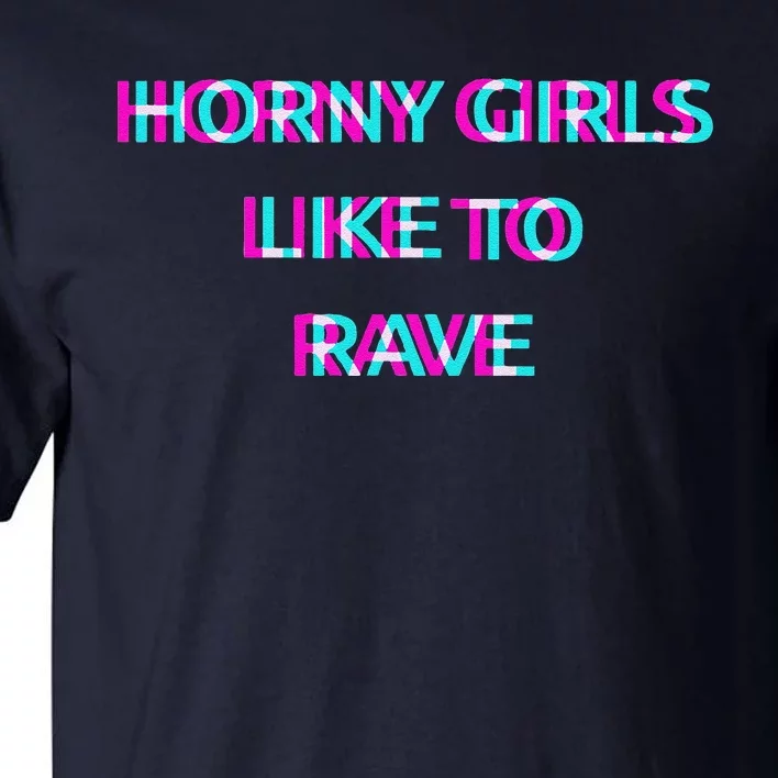 Horny Like To Rave Party Club Festival Raver Tall T-Shirt