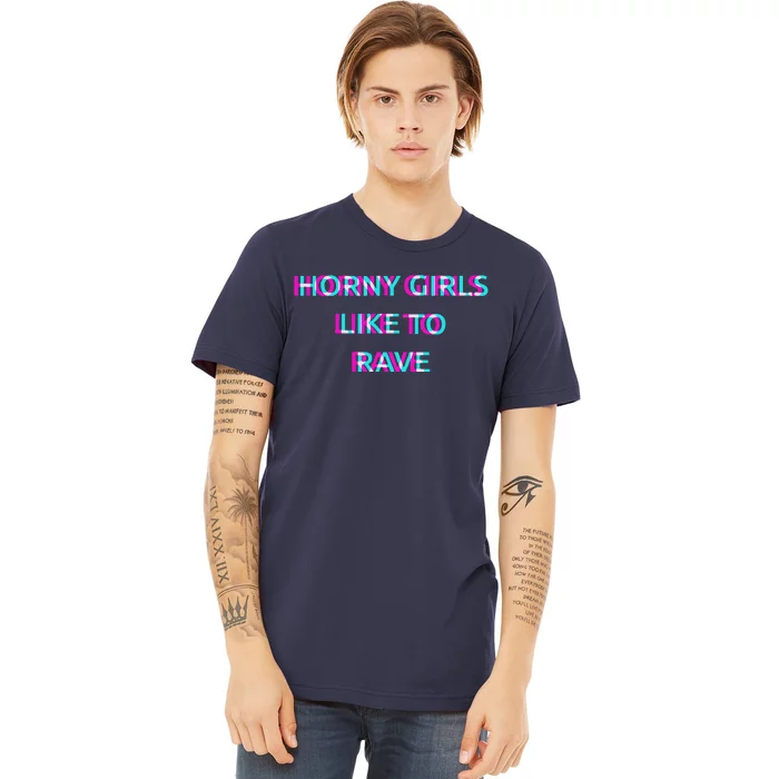 Horny Like To Rave Party Club Festival Raver Premium T-Shirt