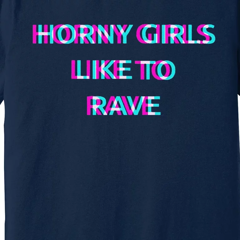 Horny Like To Rave Party Club Festival Raver Premium T-Shirt