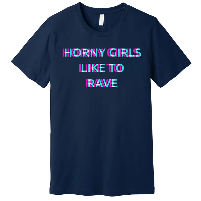 Horny Like To Rave Party Club Festival Raver Premium T-Shirt