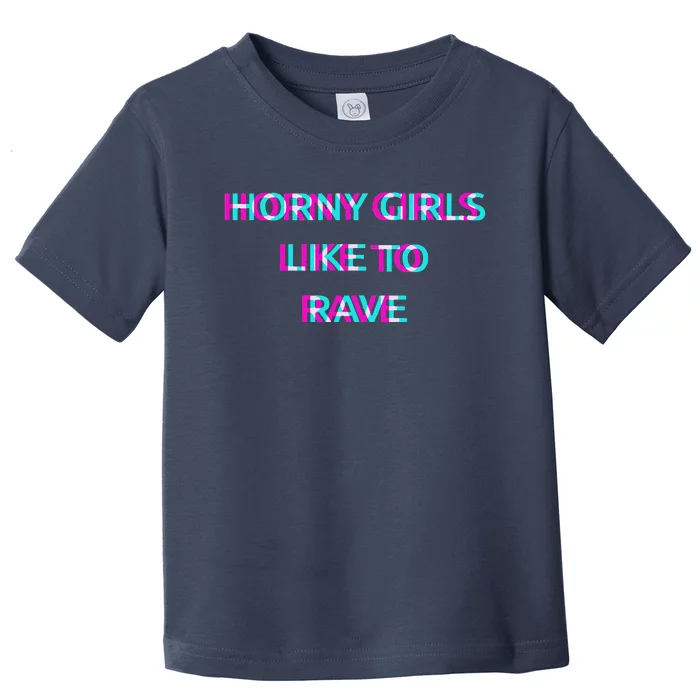 Horny Like To Rave Party Club Festival Raver Toddler T-Shirt