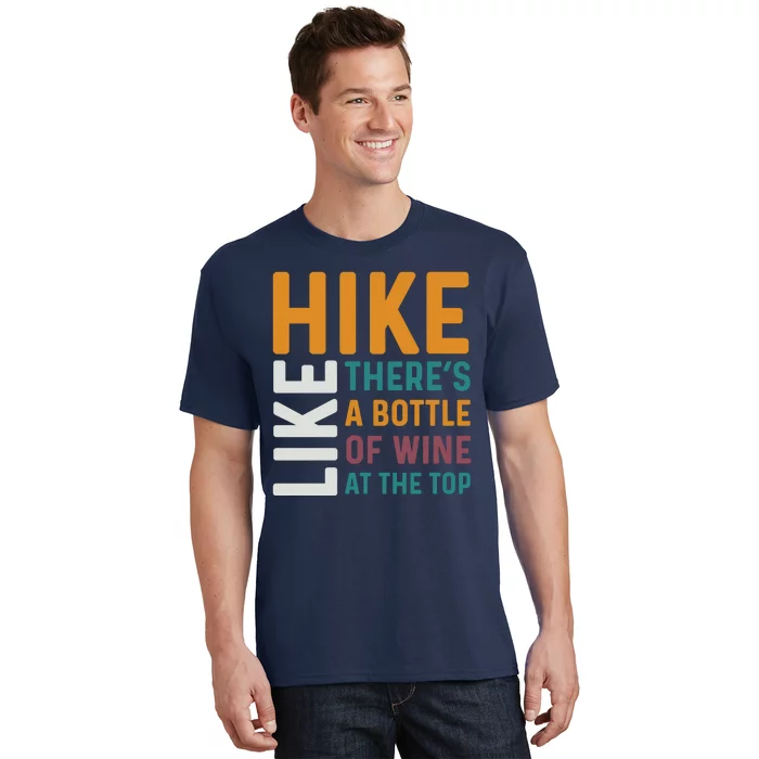 Hike Like Theres A Bottle Of Wine At The Top T-Shirt