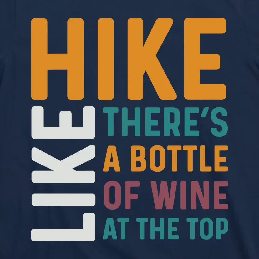 Hike Like Theres A Bottle Of Wine At The Top T-Shirt