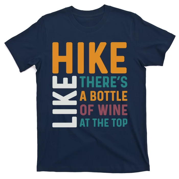 Hike Like Theres A Bottle Of Wine At The Top T-Shirt