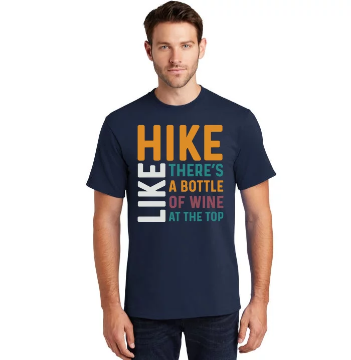 Hike Like Theres A Bottle Of Wine At The Top Tall T-Shirt