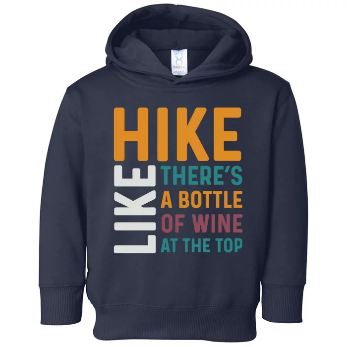 Hike Like Theres A Bottle Of Wine At The Top Toddler Hoodie