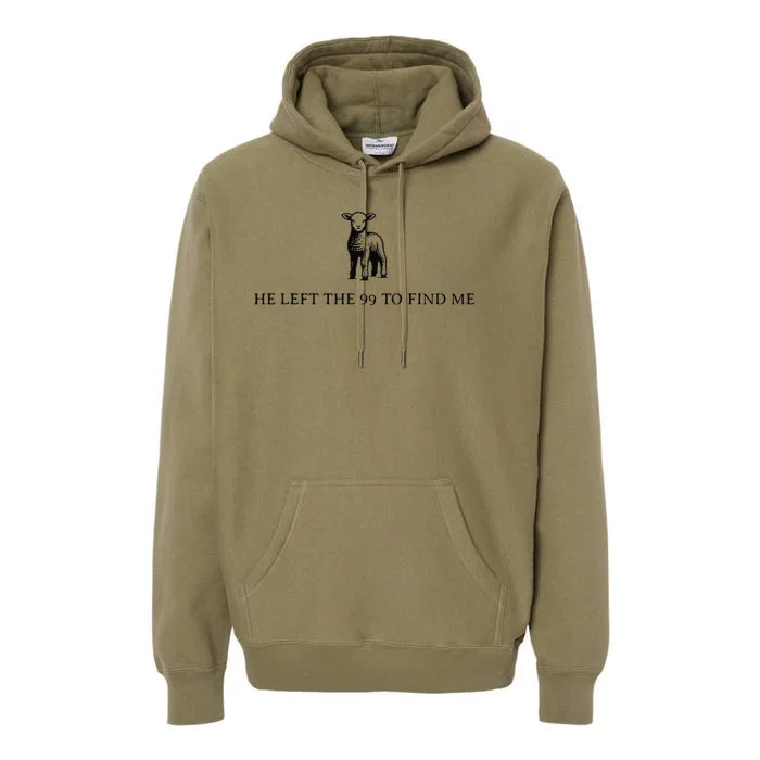 He Left The 99 To Find Me Gift Premium Hoodie