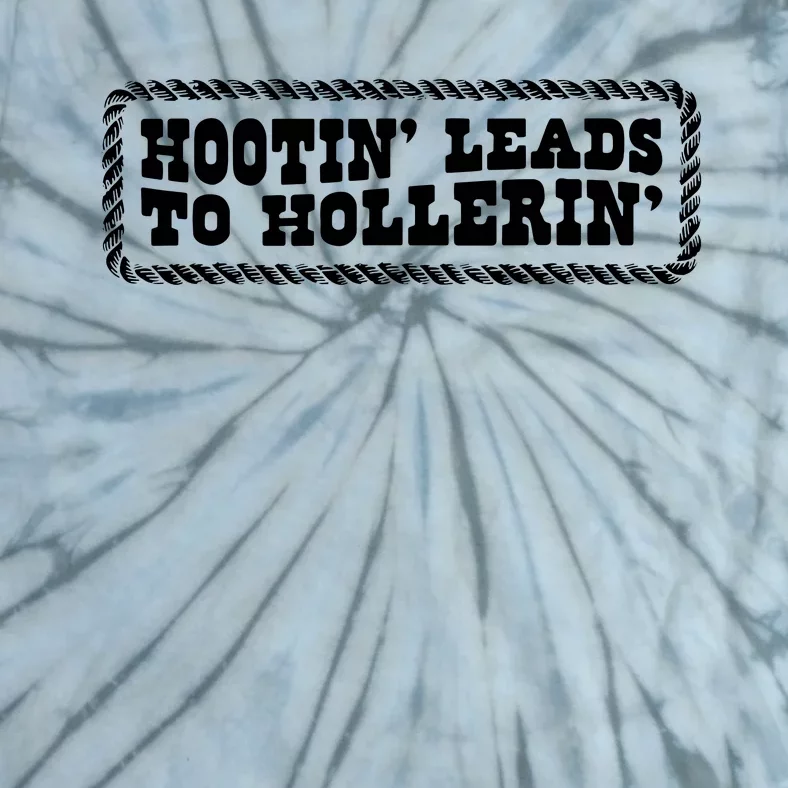 Hootin Leads To Hollerin Tie-Dye T-Shirt