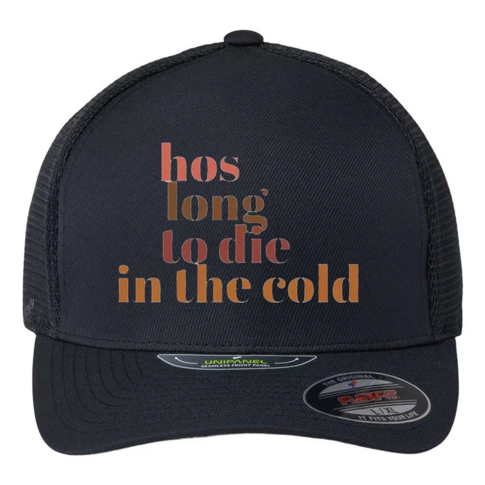 Hos Long To Die In Cold Flexfit Unipanel Trucker Cap