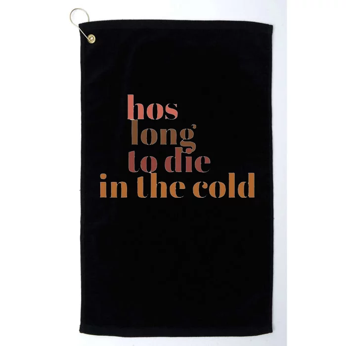 Hos Long To Die In Cold Platinum Collection Golf Towel