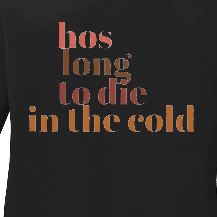 Hos Long To Die In Cold Ladies Long Sleeve Shirt