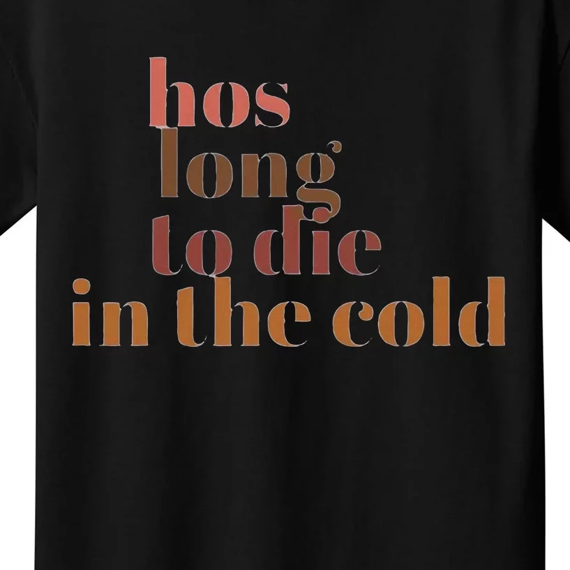 Hos Long To Die In Cold Kids T-Shirt