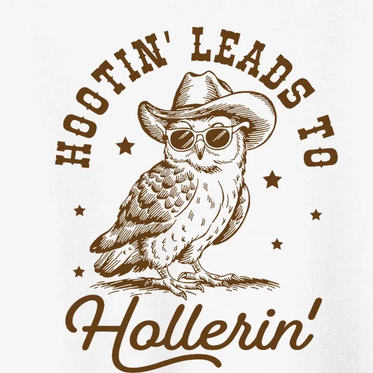 Hootin Leads To Hollerin Toddler T-Shirt